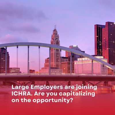 Large Employers are joining ICHRA. Are you capitalizing on the opportunity?